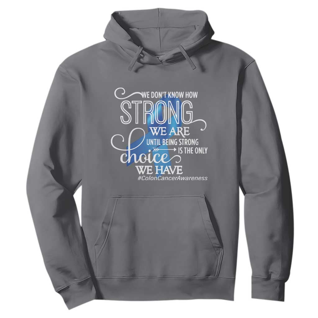 Colon Cancer Awareness Hoodie We Don't Know How Strong We Are Until Being Strong TS11 Charcoal Print Your Wear