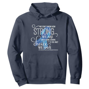 Colon Cancer Awareness Hoodie We Don't Know How Strong We Are Until Being Strong TS11 Navy Print Your Wear