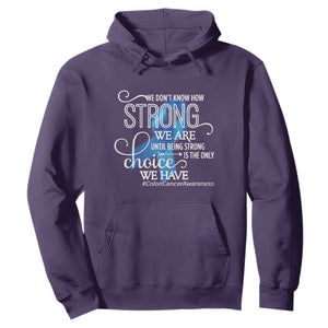Colon Cancer Awareness Hoodie We Don't Know How Strong We Are Until Being Strong TS11 Purple Print Your Wear