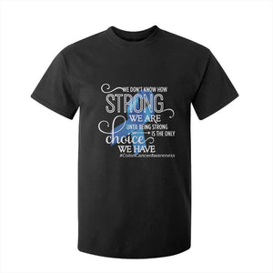 Colon Cancer Awareness T Shirt For Kid We Don't Know How Strong We Are Until Being Strong TS11 Black Print Your Wear