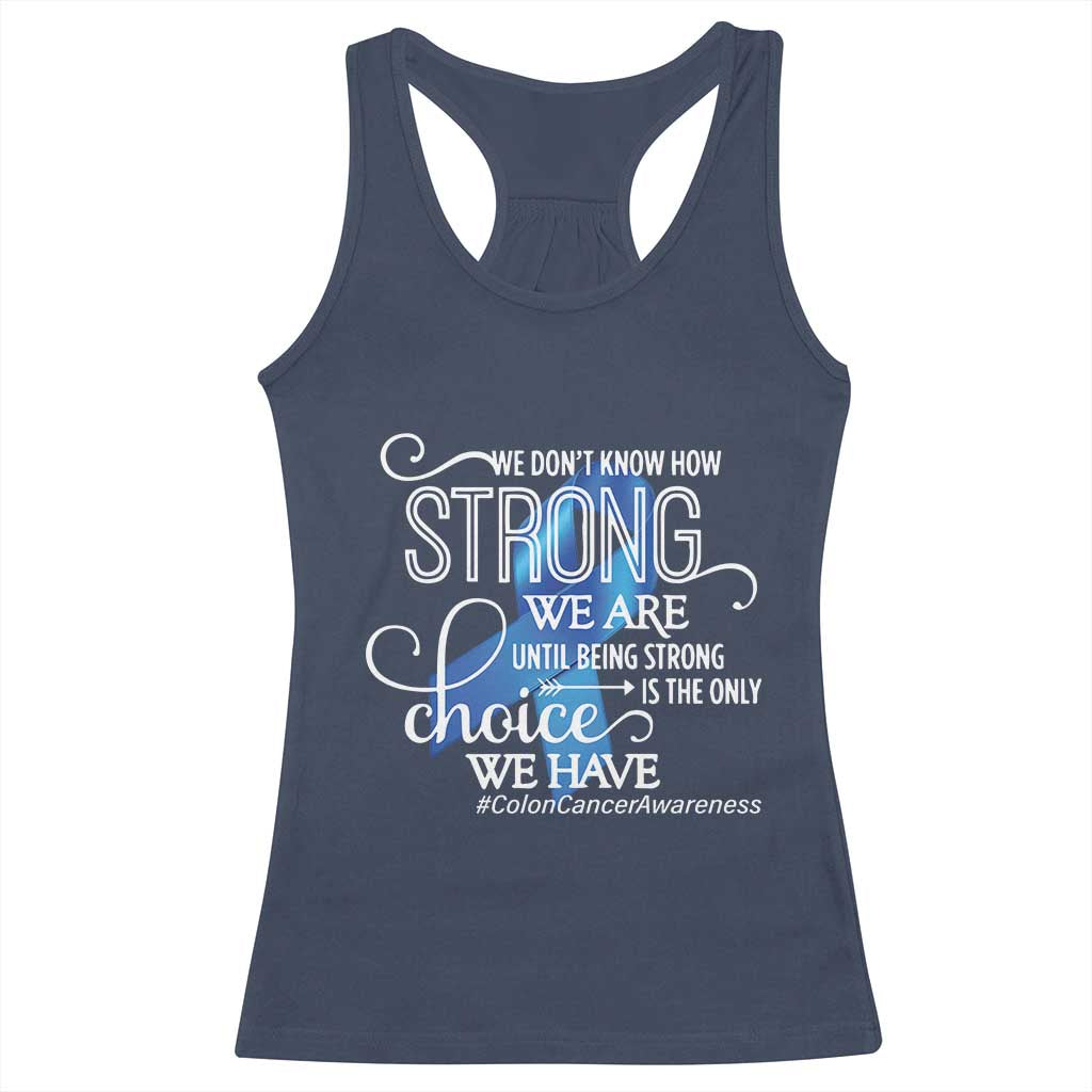 Colon Cancer Awareness Racerback Tank Top We Don't Know How Strong We Are Until Being Strong TS11 Navy Print Your Wear