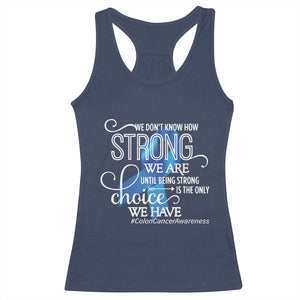 Colon Cancer Awareness Racerback Tank Top We Don't Know How Strong We Are Until Being Strong TS11 Navy Print Your Wear