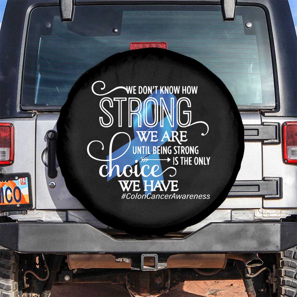 Colon Cancer Awareness Spare Tire Cover We Don't Know How Strong We Are Until Being Strong TS11 No hole Black Print Your Wear