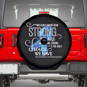 Colon Cancer Awareness Spare Tire Cover We Don't Know How Strong We Are Until Being Strong TS11 Black Print Your Wear