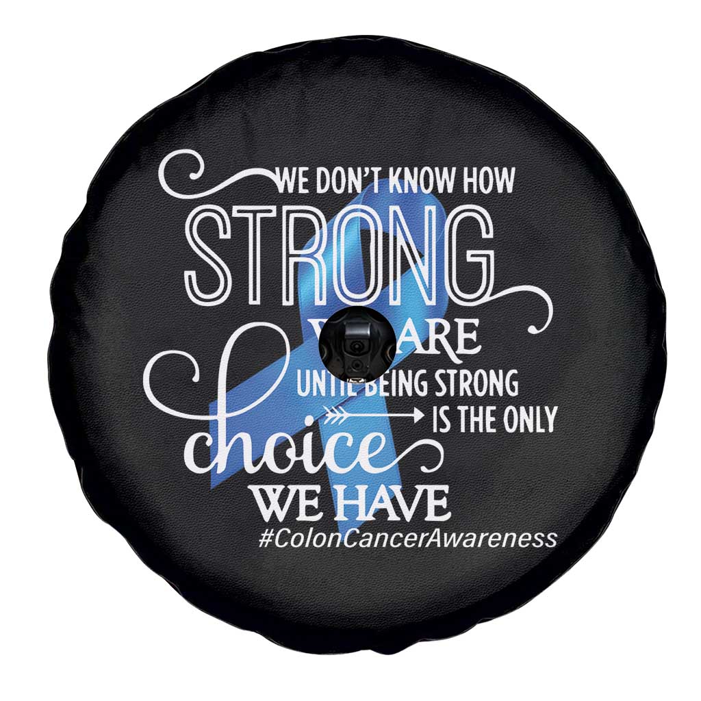 Colon Cancer Awareness Spare Tire Cover We Don't Know How Strong We Are Until Being Strong TS11 Print Your Wear
