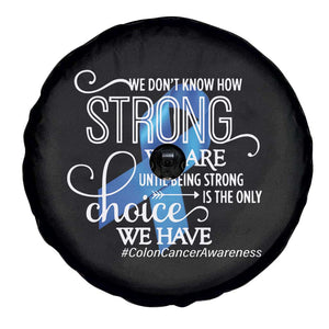 Colon Cancer Awareness Spare Tire Cover We Don't Know How Strong We Are Until Being Strong TS11 Print Your Wear