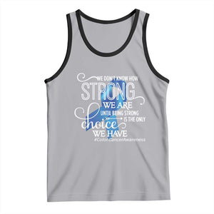 Colon Cancer Awareness Tank Top We Don't Know How Strong We Are Until Being Strong TS11 Athletic Heather Black Print Your Wear