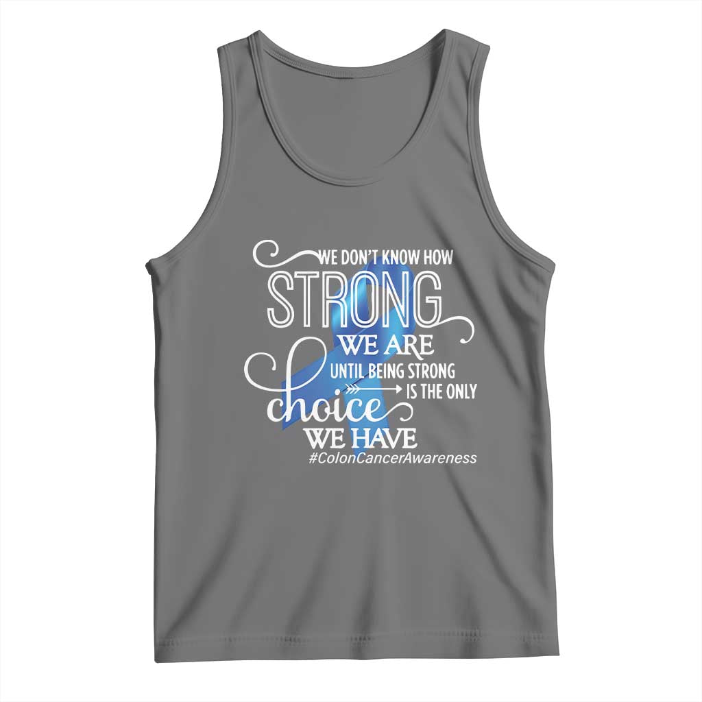Colon Cancer Awareness Tank Top We Don't Know How Strong We Are Until Being Strong TS11 Black Heather Print Your Wear