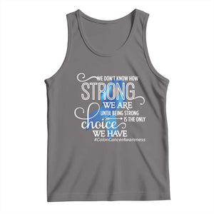 Colon Cancer Awareness Tank Top We Don't Know How Strong We Are Until Being Strong TS11 Deep Heather Print Your Wear