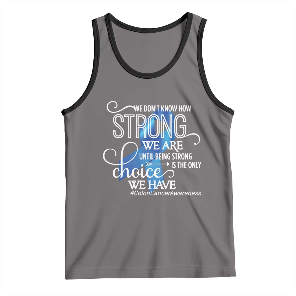 Colon Cancer Awareness Tank Top We Don't Know How Strong We Are Until Being Strong TS11 Deep Heather Black Print Your Wear