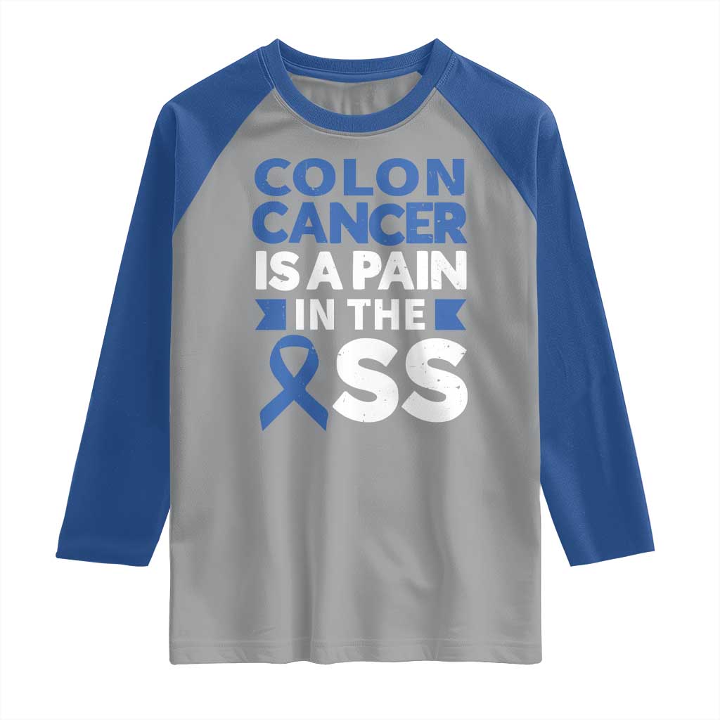 Colon Cancer Is A Pain In The Ass Raglan Shirt Colorectal Cancer Awareness TS11 Sport Gray Royal Print Your Wear