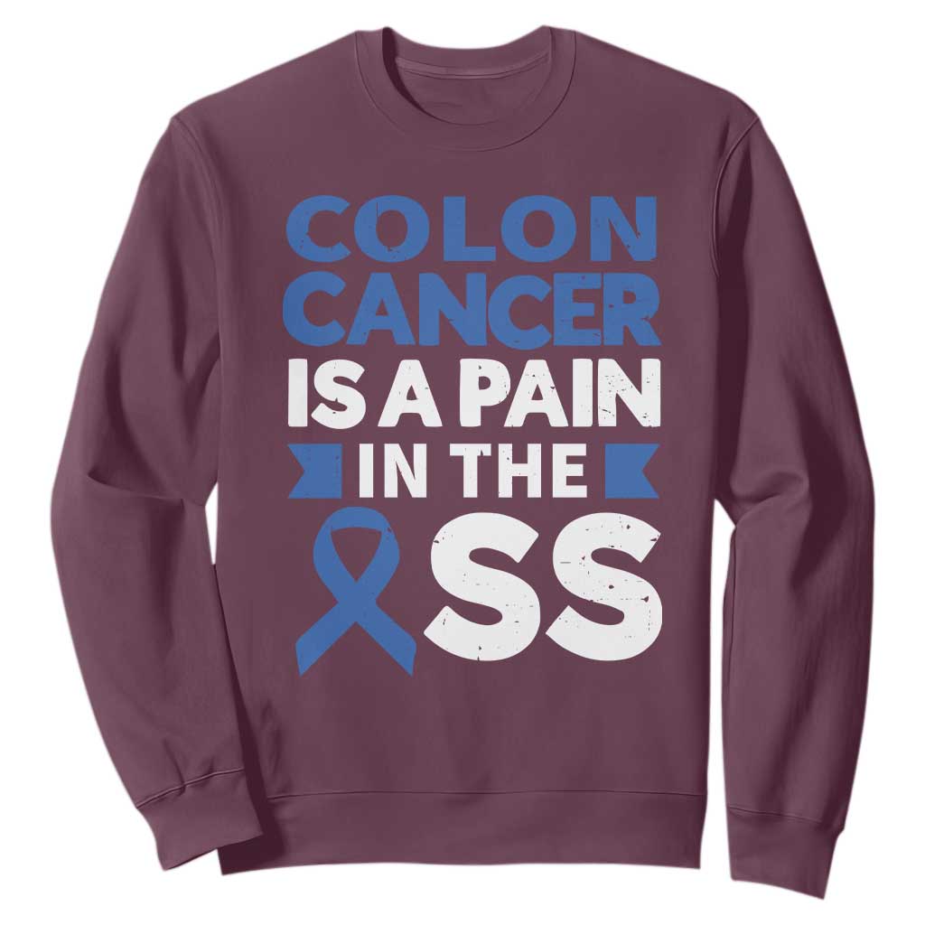 Colon Cancer Is A Pain In The Ass Sweatshirt Colorectal Cancer Awareness TS11 Maroon Print Your Wear