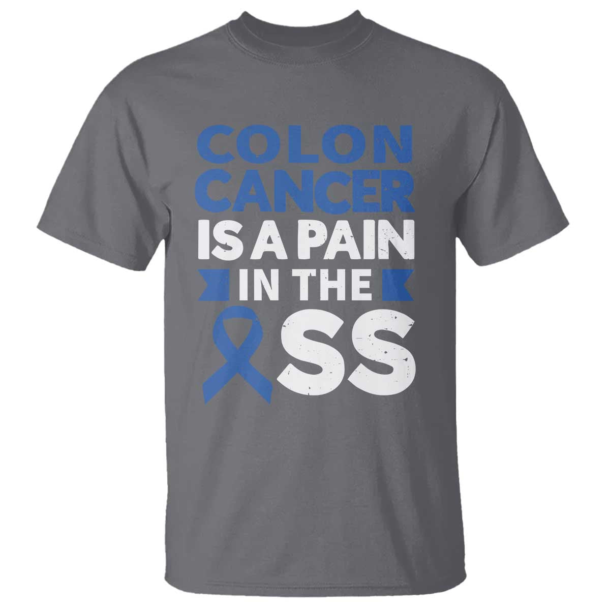 Colon Cancer Is A Pain In The Ass T Shirt Colorectal Cancer Awareness TS11 Charcoal Print Your Wear
