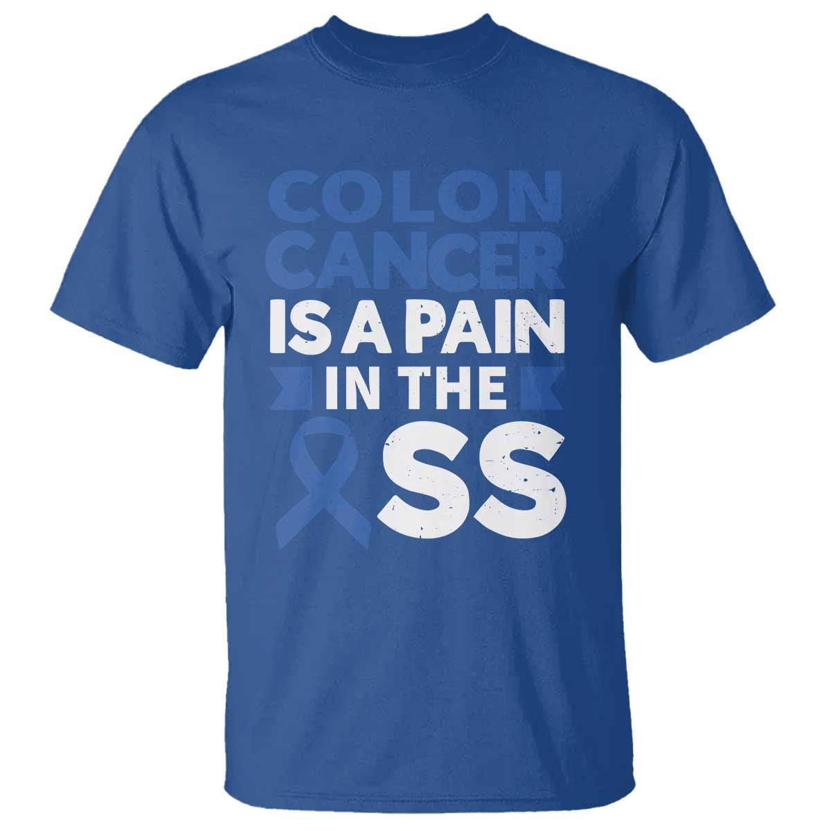 Colon Cancer Is A Pain In The Ass T Shirt Colorectal Cancer Awareness TS11 Royal Blue Print Your Wear