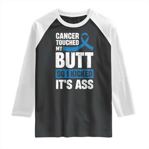 Colon Cancer Awareness Raglan Shirt Cancer Touched My Butt So I Kicked It's Ass Dark Blue Ribbon TS11 Black White Print Your Wear