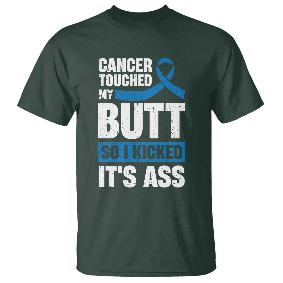 Colon Cancer Awareness T Shirt Cancer Touched My Butt So I Kicked It's Ass Dark Blue Ribbon TS11 Dark Forest Green Print Your Wear