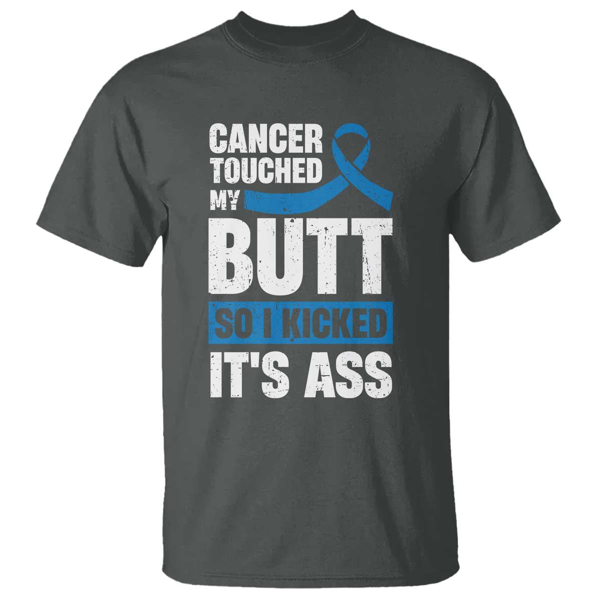 Colon Cancer Awareness T Shirt Cancer Touched My Butt So I Kicked It's Ass Dark Blue Ribbon TS11 Dark Heather Print Your Wear