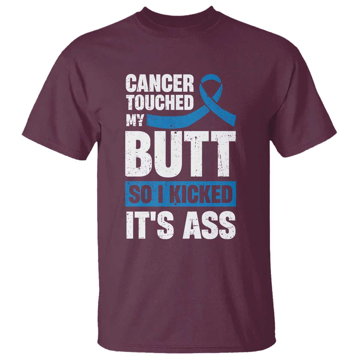 Colon Cancer Awareness T Shirt Cancer Touched My Butt So I Kicked It's Ass Dark Blue Ribbon TS11 Maroon Print Your Wear