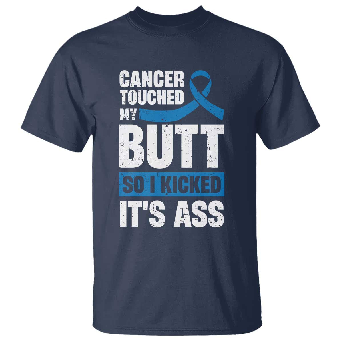 Colon Cancer Awareness T Shirt Cancer Touched My Butt So I Kicked It's Ass Dark Blue Ribbon TS11 Navy Print Your Wear