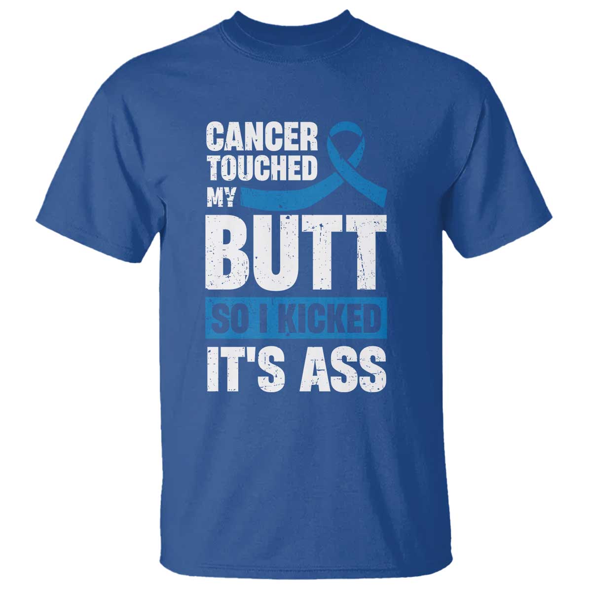Colon Cancer Awareness T Shirt Cancer Touched My Butt So I Kicked It's Ass Dark Blue Ribbon TS11 Royal Blue Print Your Wear