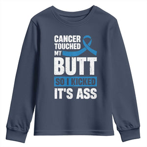 Colon Cancer Awareness Youth Sweatshirt Cancer Touched My Butt So I Kicked It's Ass Dark Blue Ribbon TS11 Navy Print Your Wear