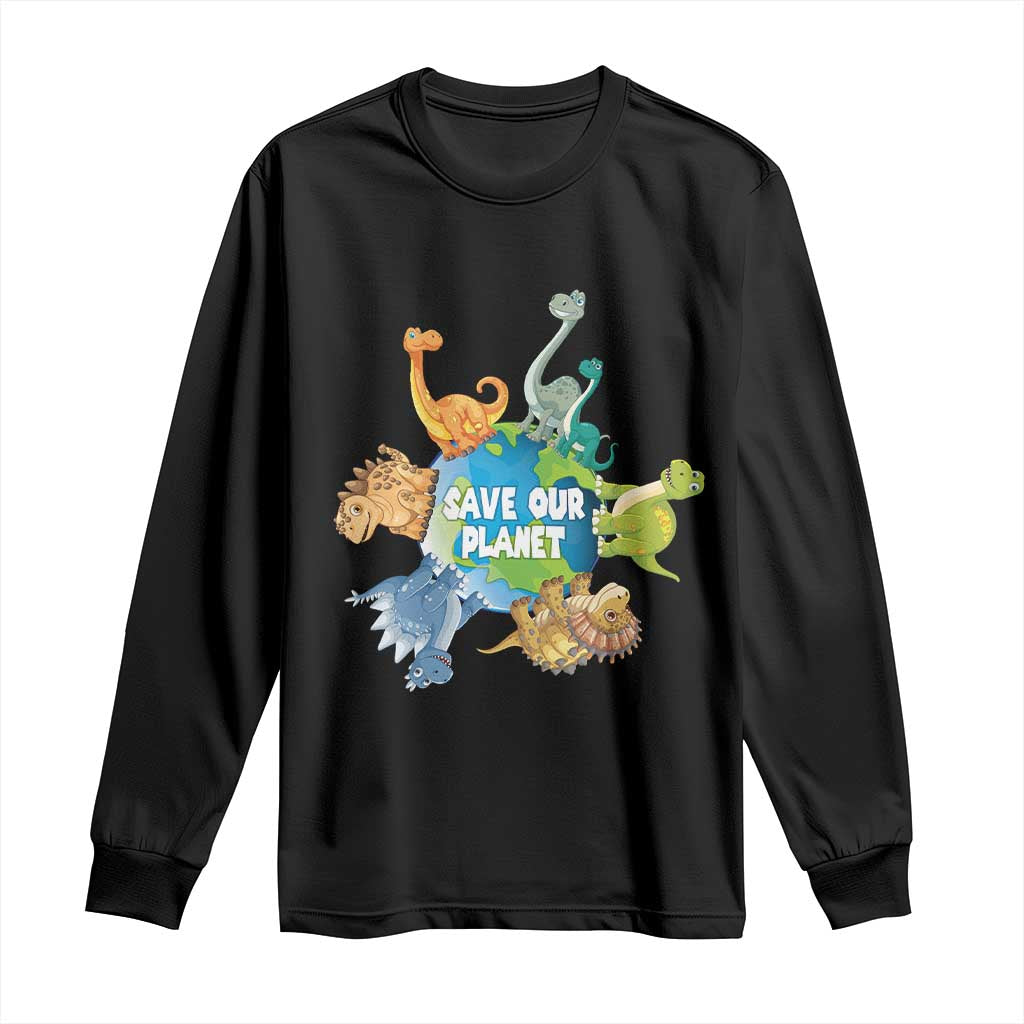 Earth Day Save Our Planet Long Sleeve Shirt Cute Dinosaurs Around World TS11 Black Print Your Wear