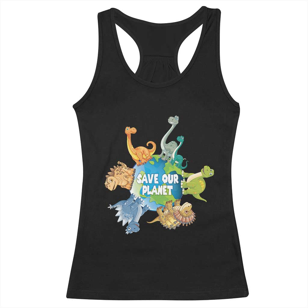 Earth Day Save Our Planet Racerback Tank Top Cute Dinosaurs Around World TS11 Black Print Your Wear