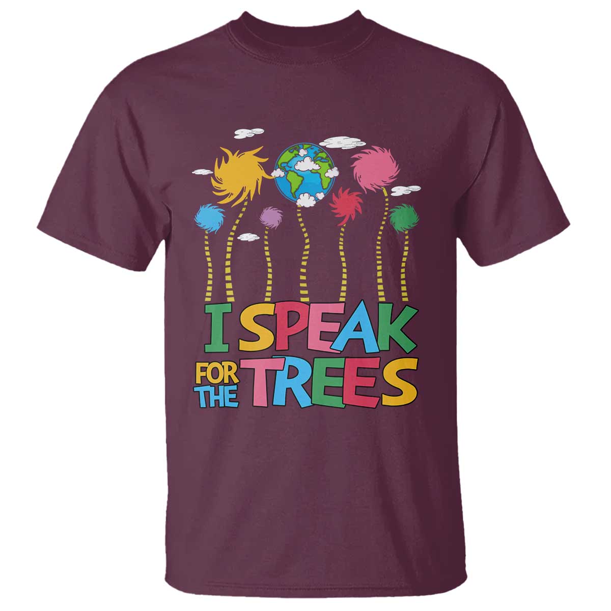 Funny Earth Day I Speak For The Trees T Shirt Hippie Trees TS11 Maroon Print Your Wear
