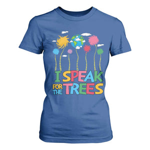 Funny Earth Day I Speak For The Trees T Shirt For Women Hippie Trees TS11 Royal Blue Print Your Wear