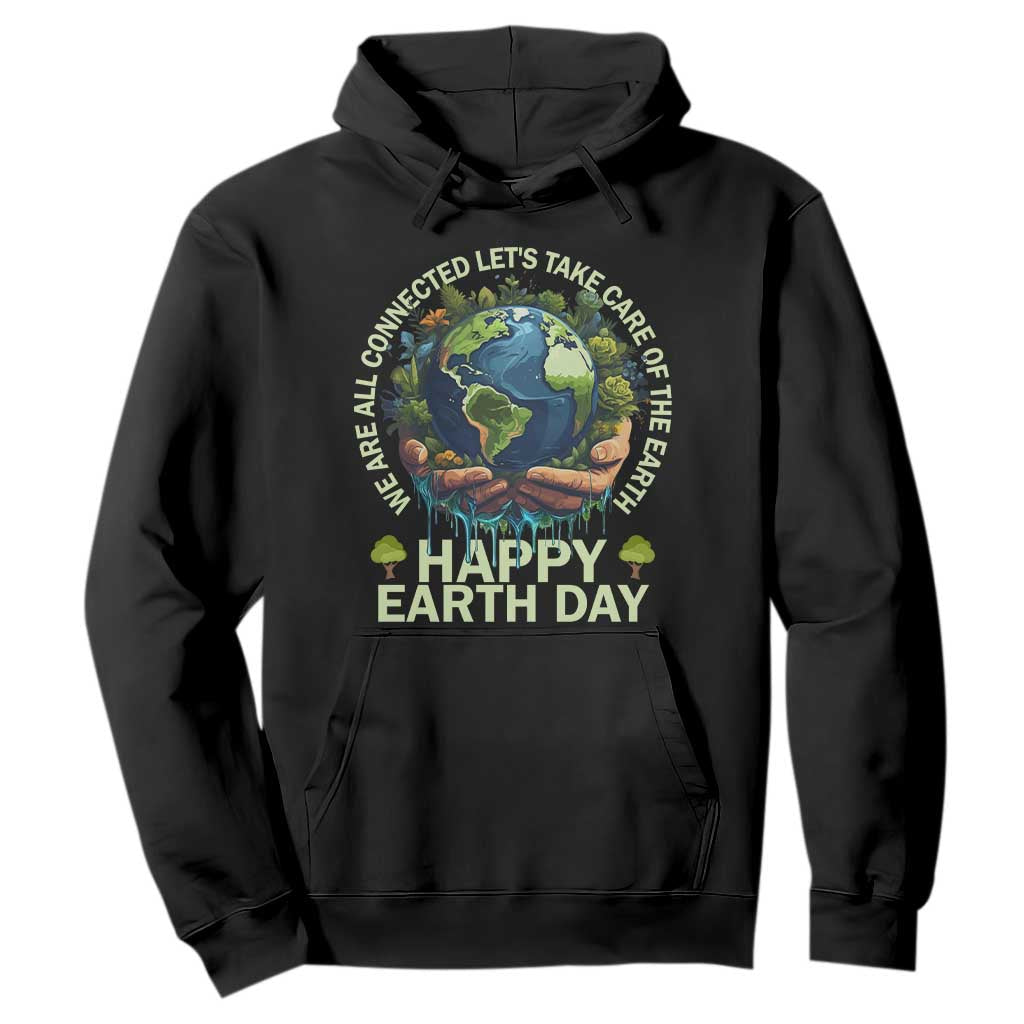 Happy Earth Day Hoodie We Are All Connected Let's Take Care Of The Earth TS11 Black Print Your Wear