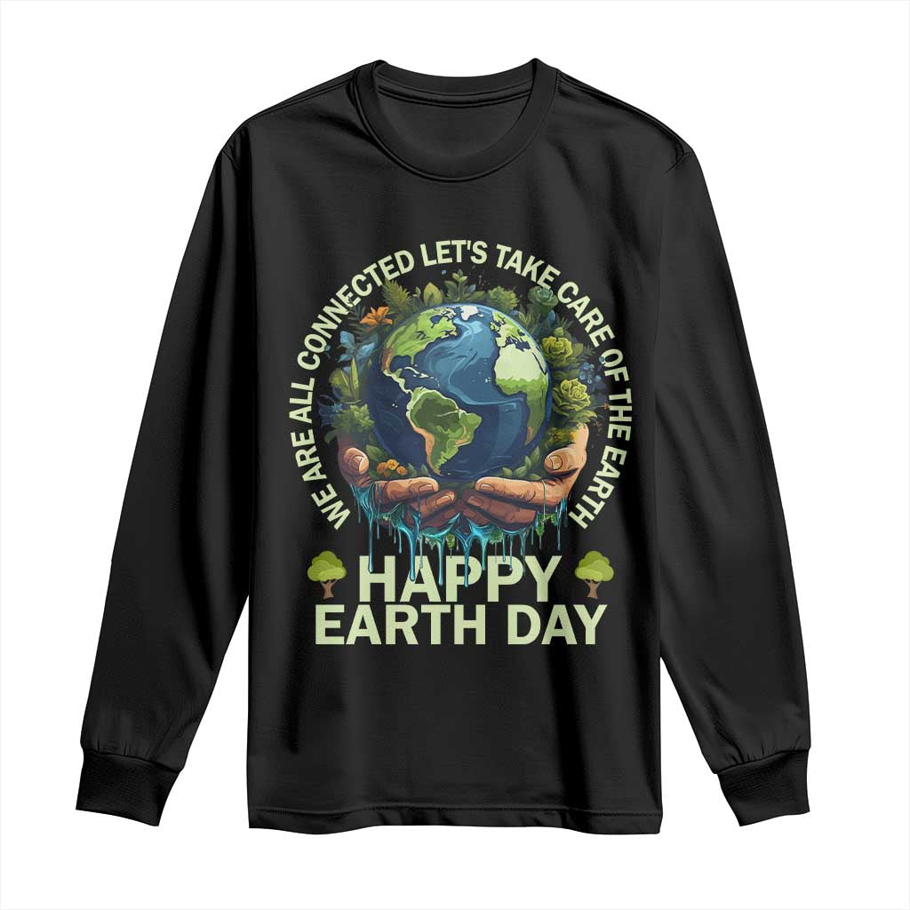Happy Earth Day Long Sleeve Shirt We Are All Connected Let's Take Care Of The Earth TS11 Black Print Your Wear