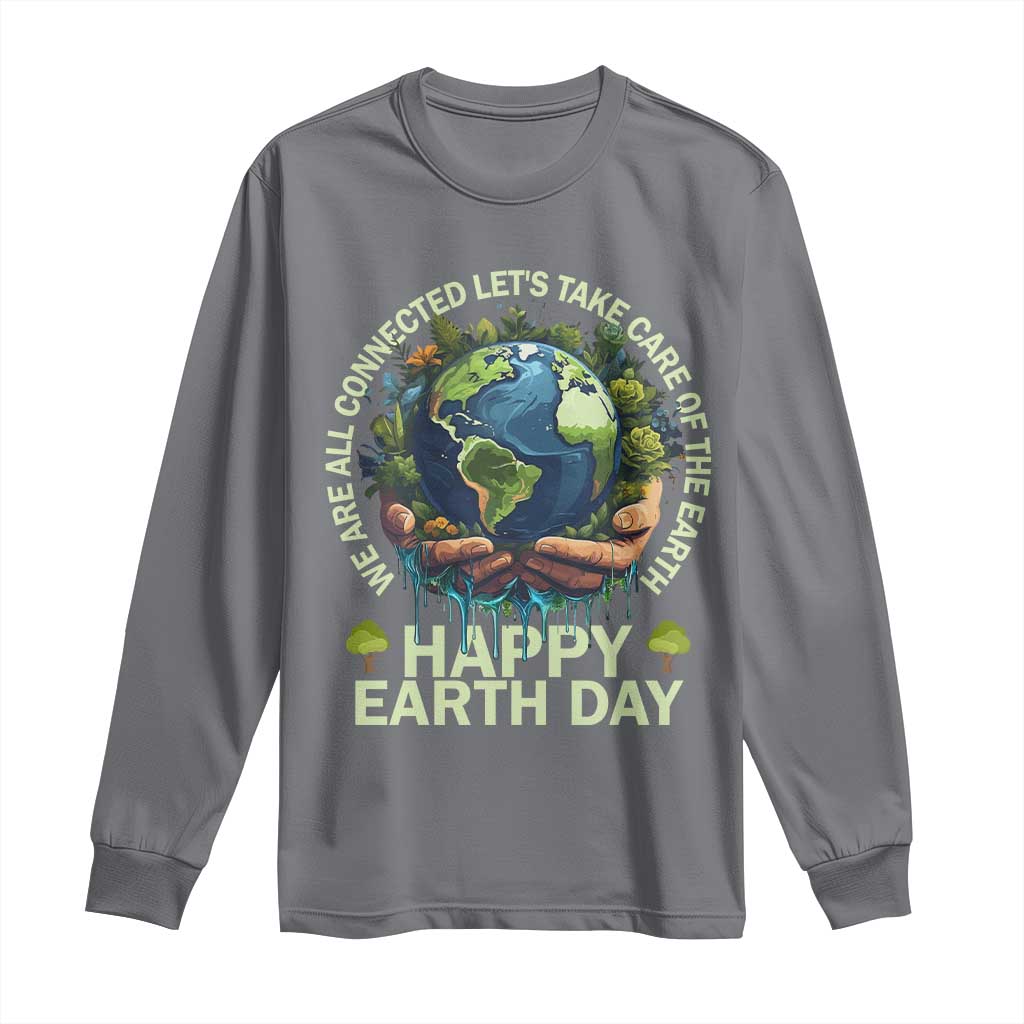 Happy Earth Day Long Sleeve Shirt We Are All Connected Let's Take Care Of The Earth TS11 Charcoal Print Your Wear