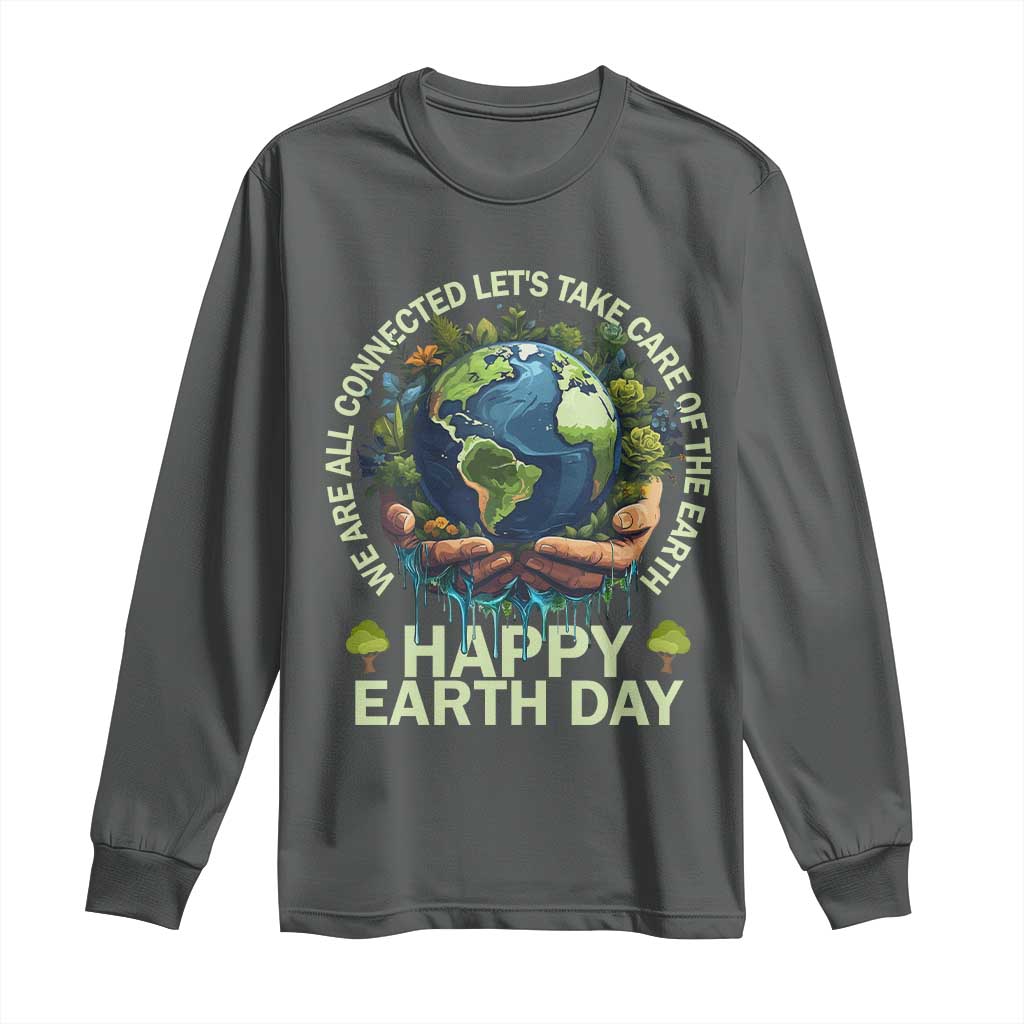 Happy Earth Day Long Sleeve Shirt We Are All Connected Let's Take Care Of The Earth TS11 Dark Heather Print Your Wear