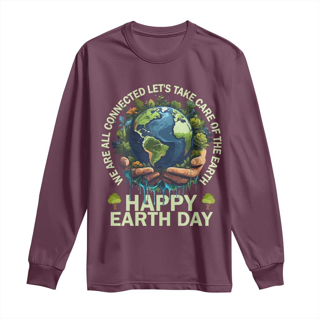 Happy Earth Day Long Sleeve Shirt We Are All Connected Let's Take Care Of The Earth TS11 Maroon Print Your Wear