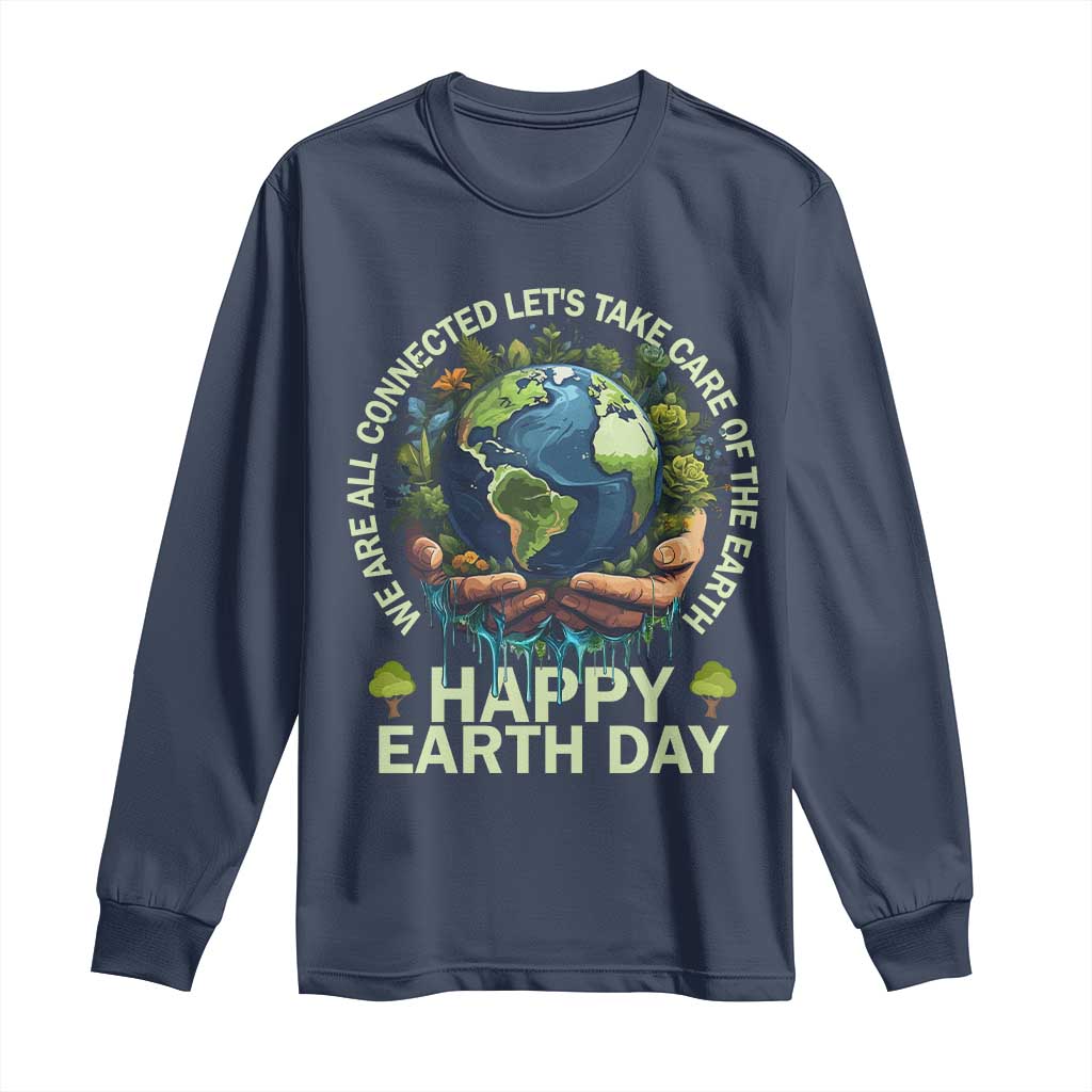 Happy Earth Day Long Sleeve Shirt We Are All Connected Let's Take Care Of The Earth TS11 Navy Print Your Wear