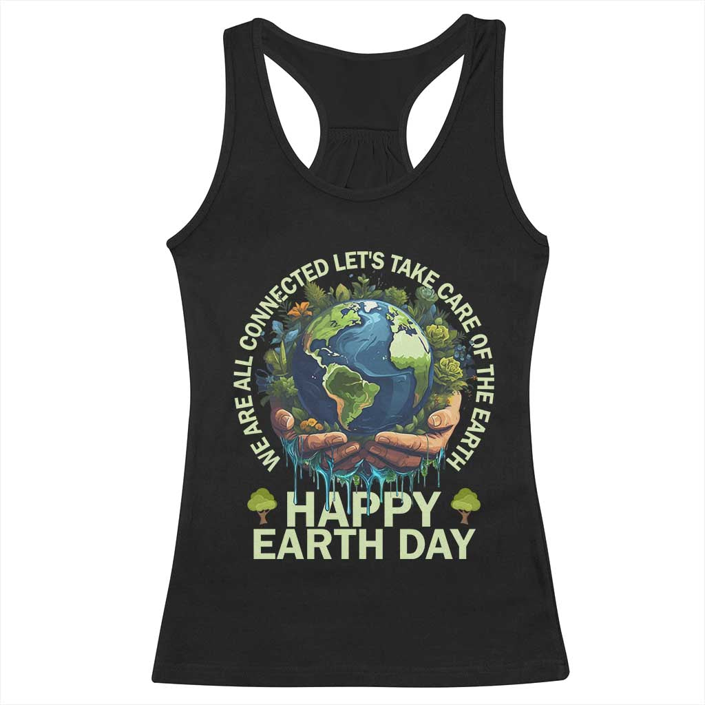 Happy Earth Day Racerback Tank Top We Are All Connected Let's Take Care Of The Earth TS11 Black Print Your Wear