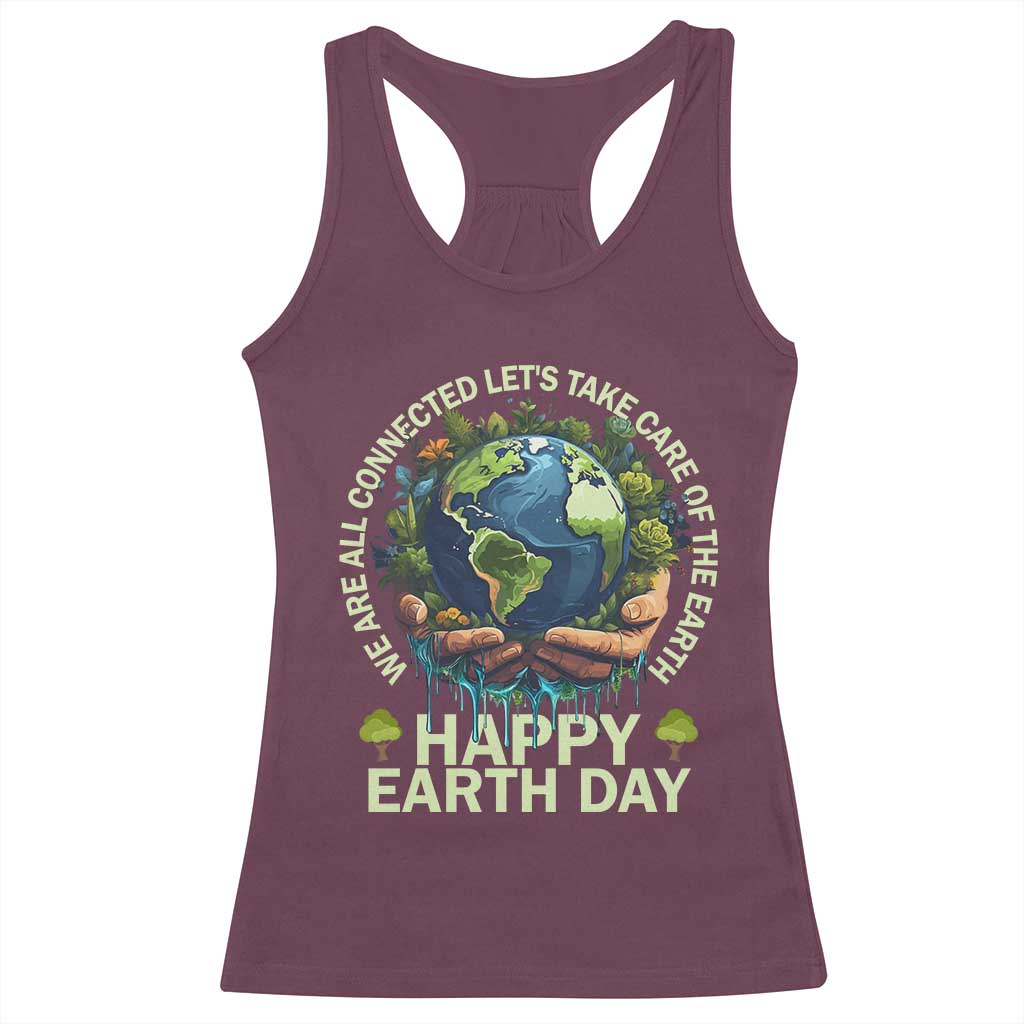 Happy Earth Day Racerback Tank Top We Are All Connected Let's Take Care Of The Earth TS11 Maroon Print Your Wear
