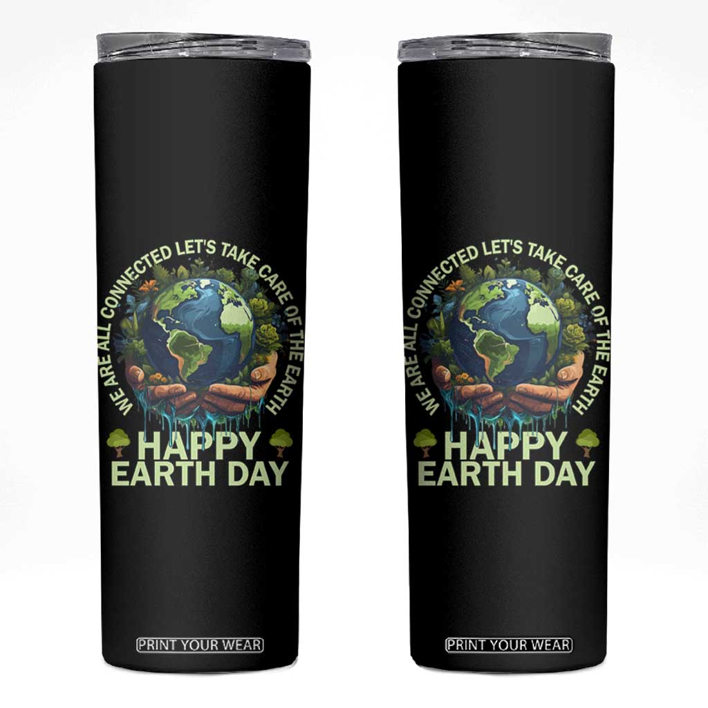 Happy Earth Day Skinny Tumbler We Are All Connected Let's Take Care Of The Earth TS11 Black Print Your Wear