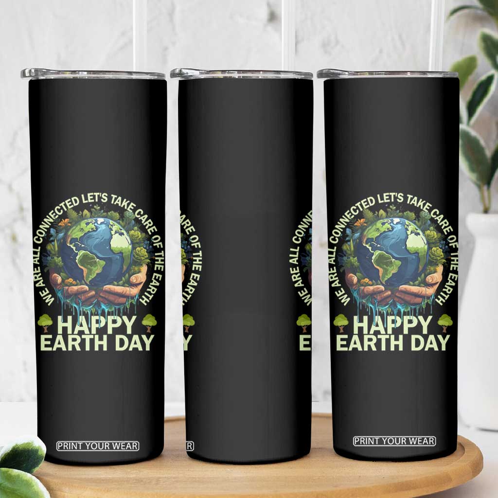 Happy Earth Day Skinny Tumbler We Are All Connected Let's Take Care Of The Earth TS11 Print Your Wear