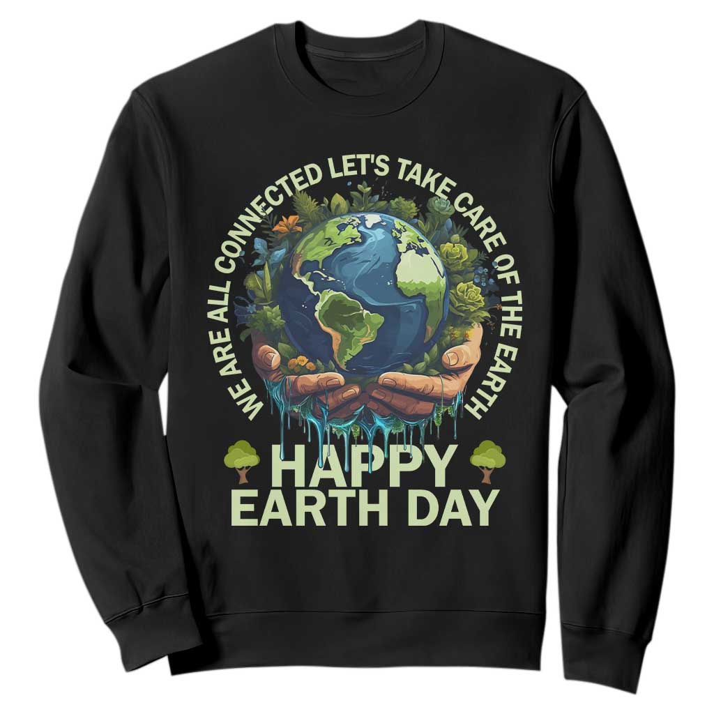 Happy Earth Day Sweatshirt We Are All Connected Let's Take Care Of The Earth TS11 Black Print Your Wear