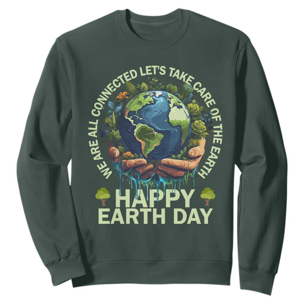 Happy Earth Day Sweatshirt We Are All Connected Let's Take Care Of The Earth TS11 Dark Forest Green Print Your Wear