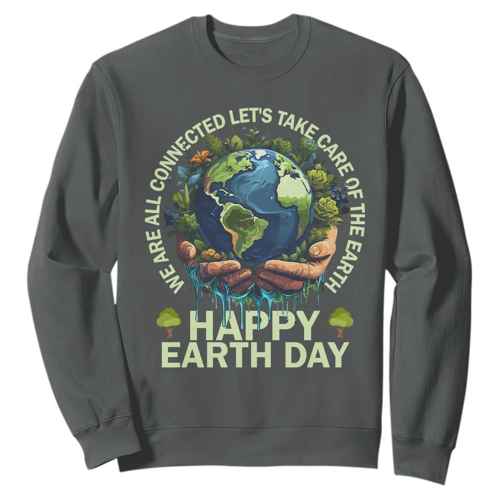 Happy Earth Day Sweatshirt We Are All Connected Let's Take Care Of The Earth TS11 Dark Heather Print Your Wear