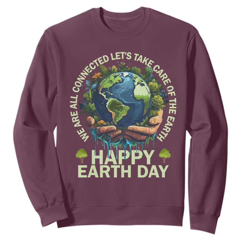 Happy Earth Day Sweatshirt We Are All Connected Let's Take Care Of The Earth TS11 Maroon Print Your Wear