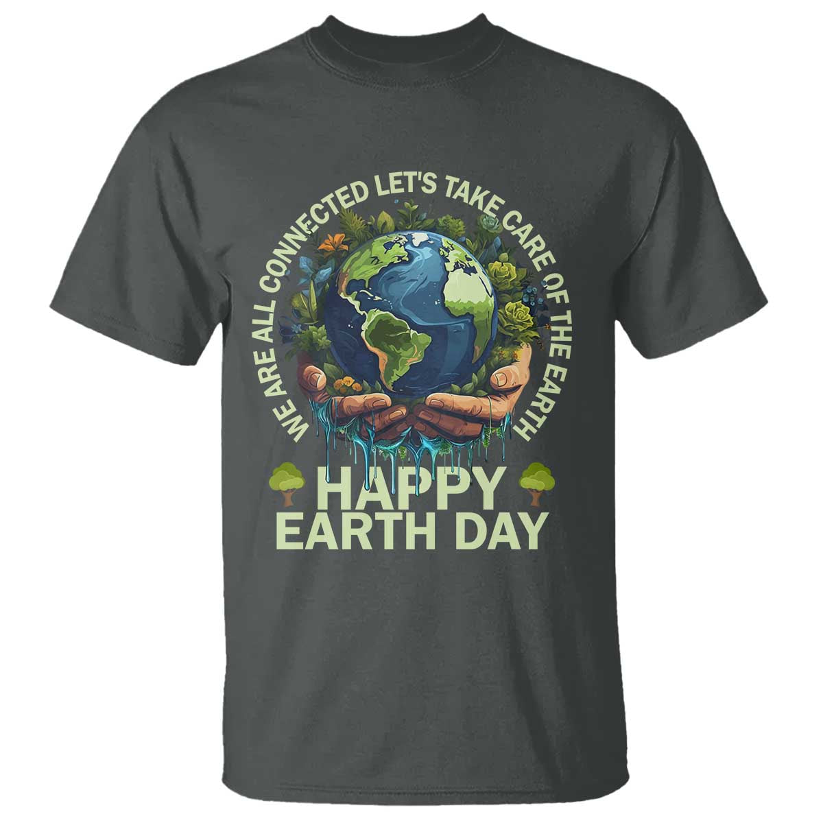 Happy Earth Day T Shirt We Are All Connected Let's Take Care Of The Earth TS11 Dark Heather Print Your Wear