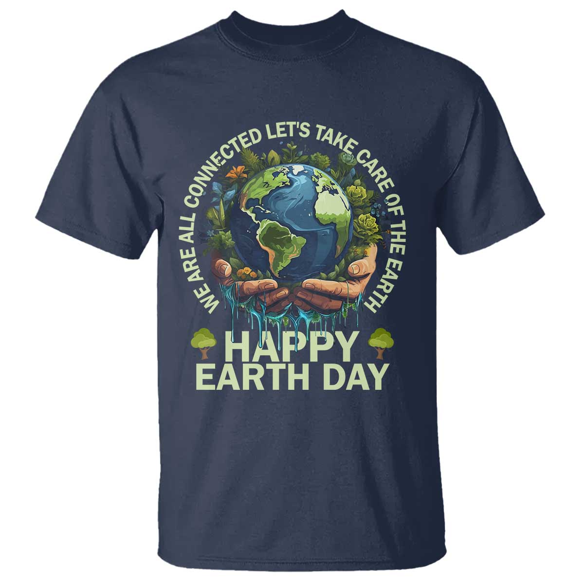 Happy Earth Day T Shirt We Are All Connected Let's Take Care Of The Earth TS11 Navy Print Your Wear