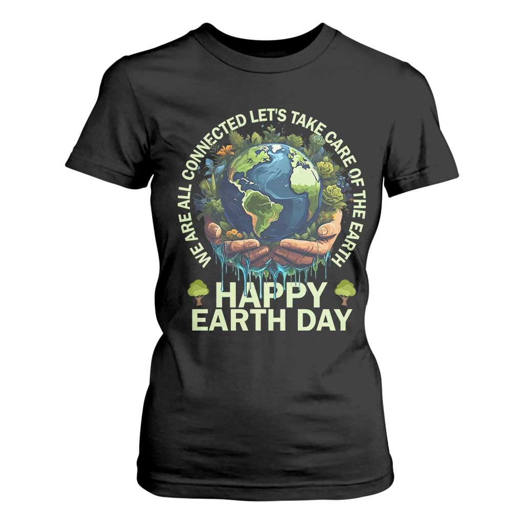Happy Earth Day T Shirt For Women We Are All Connected Let's Take Care Of The Earth TS11 Black Print Your Wear
