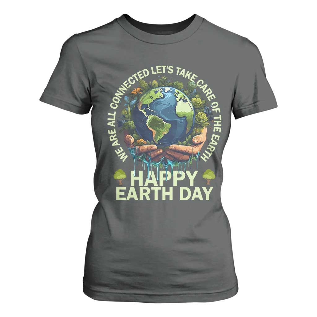 Happy Earth Day T Shirt For Women We Are All Connected Let's Take Care Of The Earth TS11 Dark Heather Print Your Wear