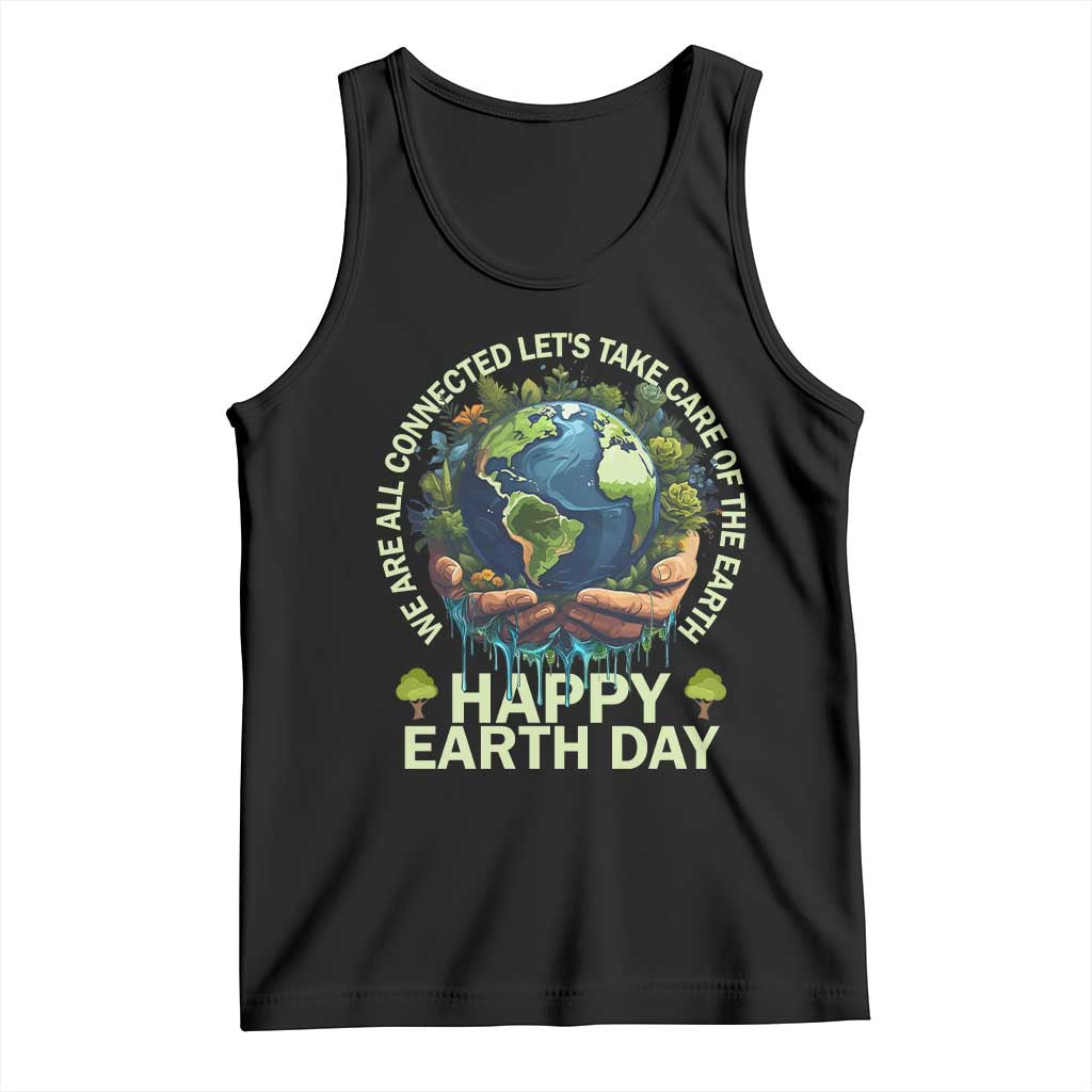 Happy Earth Day Tank Top We Are All Connected Let's Take Care Of The Earth TS11 Black Print Your Wear