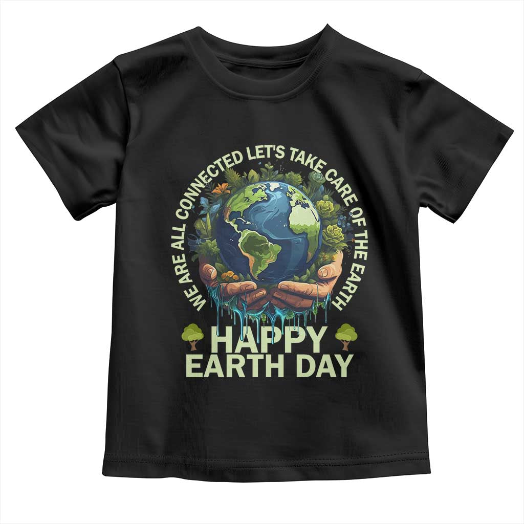 Happy Earth Day Toddler T Shirt We Are All Connected Let's Take Care Of The Earth TS11 Black Print Your Wear