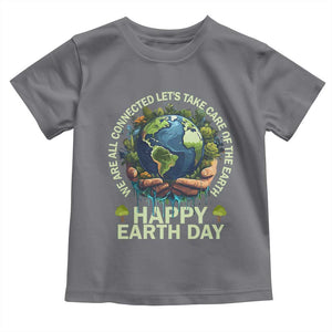 Happy Earth Day Toddler T Shirt We Are All Connected Let's Take Care Of The Earth TS11 Charcoal Print Your Wear